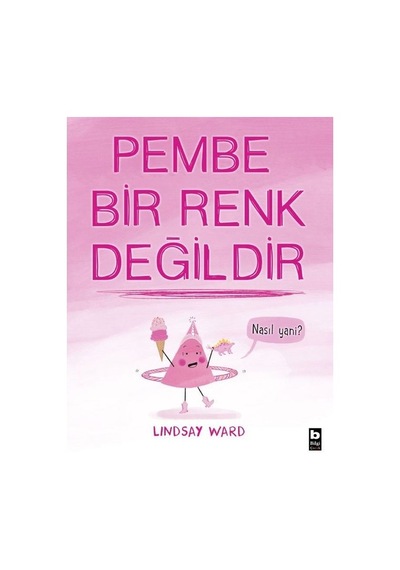 Pembe Bir Renk Değildir - Lindsay Ward - Bilgi Yayınevi
