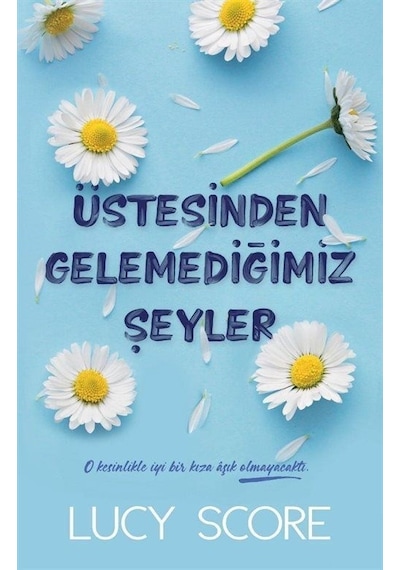 Üstesinden Gelemediğimiz Şeyler - Lucy Score - Martı Yayınları