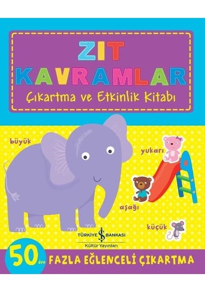 Zıt Kavramlar - Çıkartma ve Etkinlik Kitabı- İş Bankası Kültür Yayınları