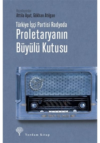Türkiye İşçi Partisi Radyoda - Proletaryanın Büyülü Kutusu- Yordam Kitap