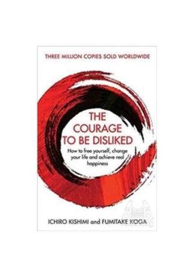 The Courage To Be Disliked: How to free yourself change your life and achieve real happiness- Atlantic Books