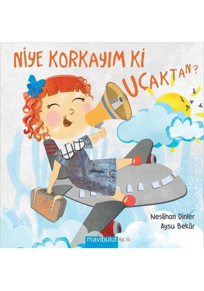Niye Korkayım ki Uçaktan? - Neslihan Dinler - Mavi Bulut Yayıncılık