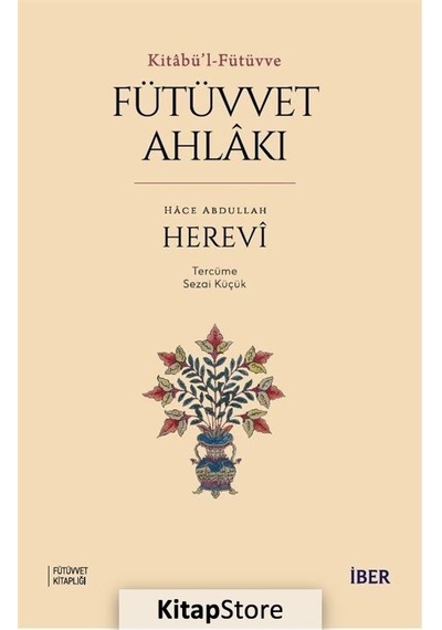 Fütüvvet Ahlakı - Kitabü'l - Fütüvve - Hace Abdullah Herevi - İber Yayınları