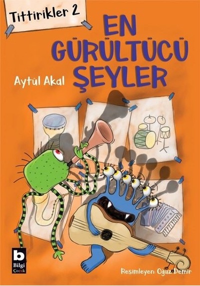 En Gürültücü Şeyler: Tittirikler-2 - Aytül Akal - Bilgi Yayınevi