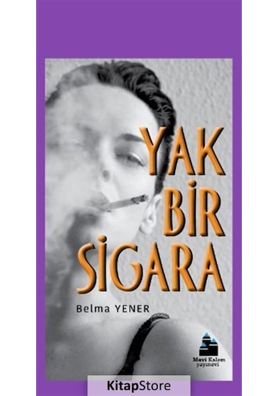 Yak Bir Sigara - Belma Yener - Mavi Kalem Yayınevi