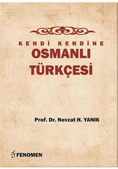 Kendi Kendine Osmanlı Türkçesi / Doç. Dr. Nevzat H. Yanık