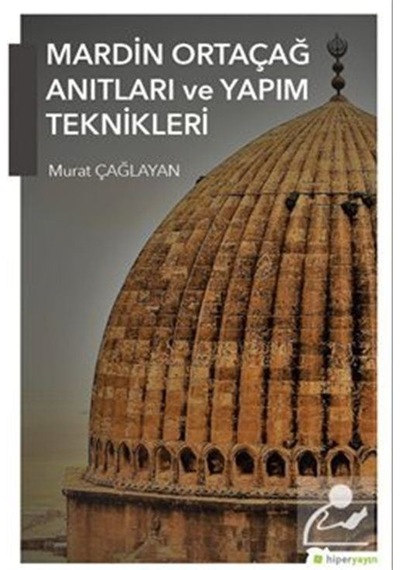 Mardin Ortaçağ Anıtları ve Yapım Teknikleri - Murat Çağlayan - Hiperlink