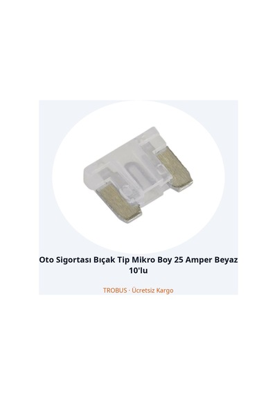 Trobus Oto Sigortası Bıçak Tip Mikro Boy 25 Amper Beyaz 10'lu Diğer