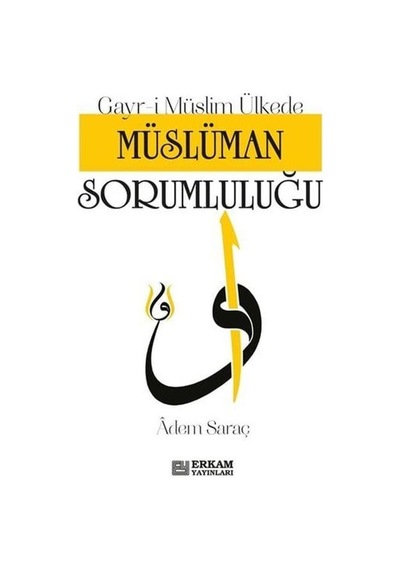 Gayr-i Müslim Ülkede Müslüman Sorumluluğu / Adem Saraç