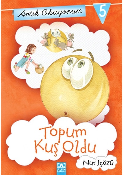 Artık Okuyorum 5 - Topum Kuş Oldu - Nur İçözü - Altın Kitaplar