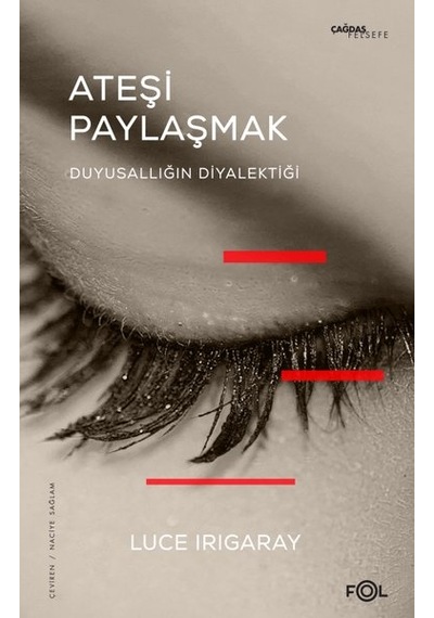 Ateşi Paylaşmak - Duyusallığın Diyalektiği - Luce Irigaray - Fol Kitap