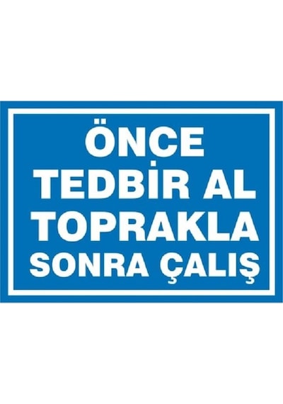 Uyarı Levhası Önce Tedbir Al Toprakla Sonra Çalış"1138"