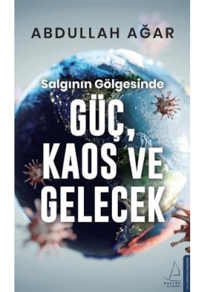 Salgının Gölgesinde Güç Kaos ve Gelecek - Abdullah Ağar - Destek Yayınları