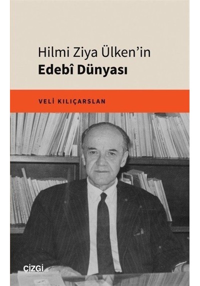 Hilmi Ziya Ülken'in Edebi Dünyası - Veli Kılıçarslan - Çizgi Kitabevi