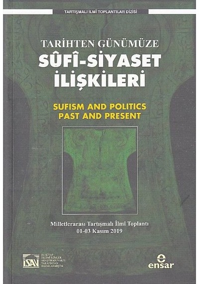 Tarihten Günümüze Sufi - Siyaset İlişkileri - Tartışmalı İlmi Toplantılar Dizisi- Ensar Neşriyat