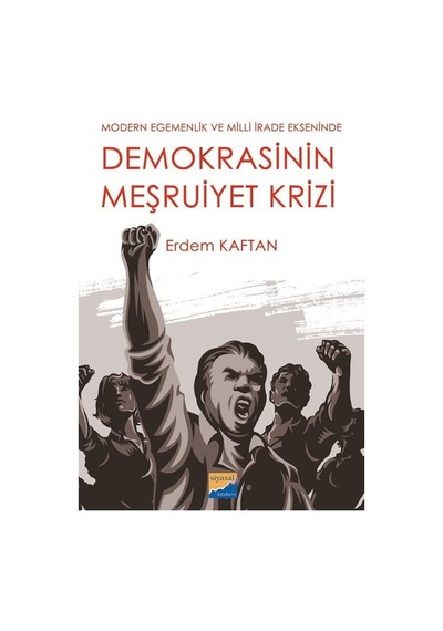 Demokrasinin Meşruiyet Krizi - Modern Egemenlik ve Milli İrade Ekseninde - Erdem Kaftan - Siyasal Kitabevi