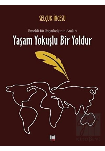 Yaşam Yokuşlu Bir Yoldur-Emekli Bir Büyükelçinin Anıları - Selçuk İncesu - İleri Yayınları