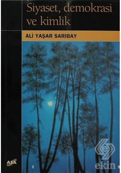 Siyaset. Demokrasi ve Kimlik/Ali Yaşar Sarıbay