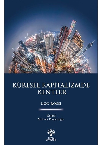 Küresel Kapitalizmde Kentler - Ugo Rossi - Litera