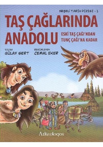 Neşeli Tarih Dizisi 1 - Taş Çağlarında Anadolu - Gülay Sert -  Cemal Eker - Arkeologos