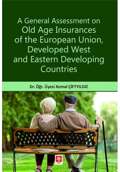 A General Assessment On Old Age Insurances Of The European UnionDeveloped West and Eastern Developi - Kemal Çiftyıldız - Ekin Basım Yayın