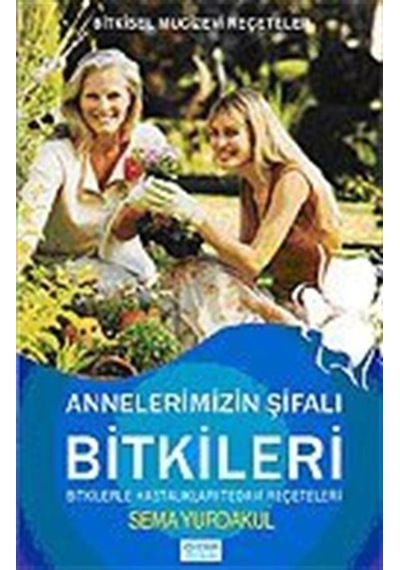 Annelerimizin Şifalı Bitkileri / Sema Yurdakul