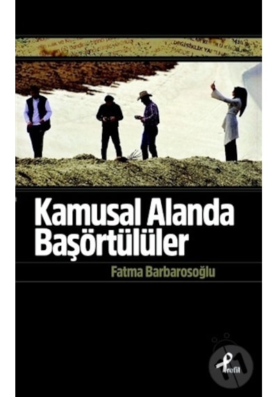 Kamusal Alanda Başörtülüler - Fatma Barbarosoğlu - Profil Kitap