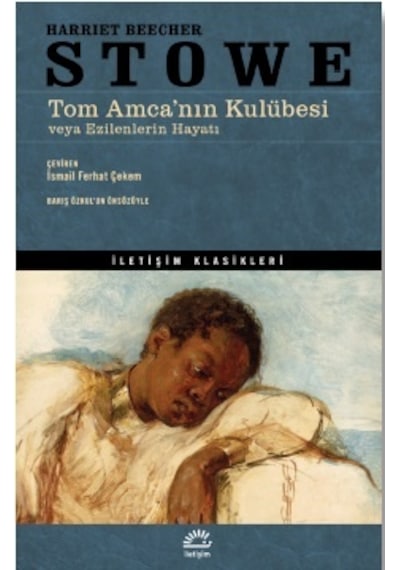 Tom Amca'nın Kulübesi - İletişim Klasikleri - Harriet Beecher Stowe - İletişim Yayınları