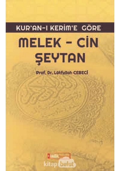 Kuranı Kerime Göre: Melek  - Cin  - Şeytan  - Lütfullah Cebeci  - Kimlik Yayınları