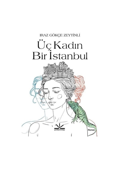Üç Kadın Bir İstanbul / Iraz Gökçe Zeytinli