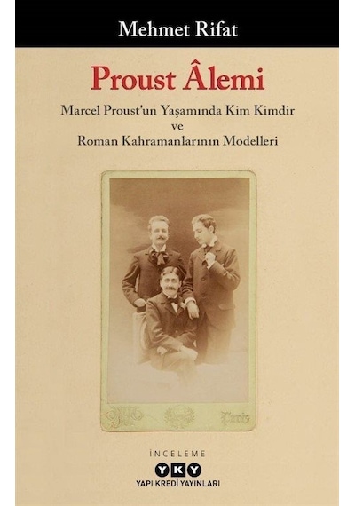 Proust Alemi: Marcel Proust'un Yaşamında Kim Kimdir ve Roman Kahramanlarının Modelleri - Mehmet Rıfat - Yapı Kredi Yayınları