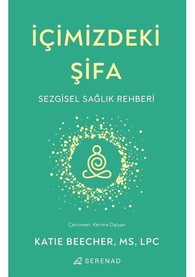 İçimizdeki Şifa - Sezgisel Sağlık Rehberi - Katie Beecher - Serenad