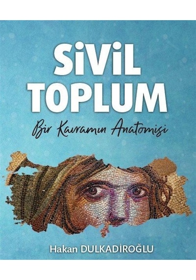 Sivil Toplum  - Bir Kavramın Anatomisi  - Hakan Dulkadiroğlu  - TİAV