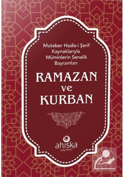 Ramazan ve Kurban-Muteber Hadis-i Şerif Kaynaklarıyla Müminlerin Senelik Bayramları- Ahıska Yayınevi