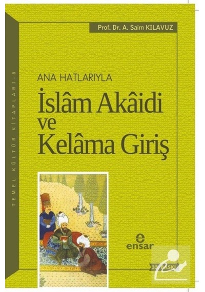 Anahatlarıyla İslam Akaidi ve Kelama Giriş / Prof. Dr. A. Saim... 9789756794289