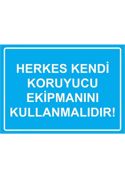 Herkes Kendi Koruyucu Ekipmanını Kullanmalıdır İsg Uyarı Levhası Pvc A5 15x21 Cm