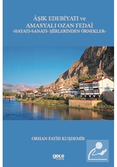 Aşık Edebiyatı ve Amasyalı Ozan Fedai: Hayatı - Sanatı - Şiirlerinden Örnekler - Orhan Fatih Kuşdemir - Gece Kitaplığı