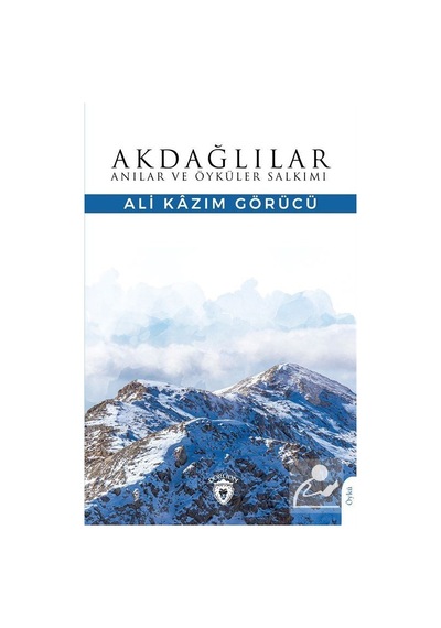 Akdağlılar - Anılar ve Öyküler Salkımı - Ali Kazım Görücü - Dorlion Yayınevi