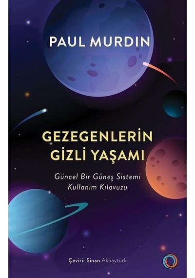 Gezegenlerin Gizli Yaşamı  - Güncel Bir Güneş Sistemi Kullanım Kılavuzu  - Paul Murdin  - Orenda