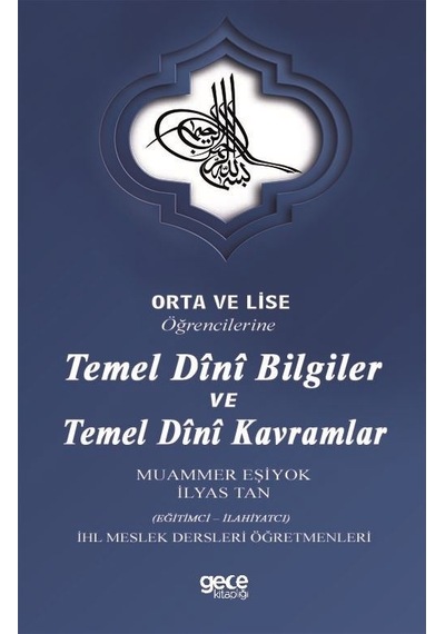 Orta ve Lise Öğrencilerine Temel Dini Bilgiler ve Temel Dini Kavramlar - Muammer Eşiyok - Gece Kitaplığı