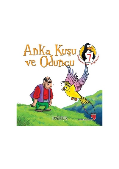 Değerler Eğitimi Öyküleri 7:Anka Kuşu ve Oduncu-Doğruluk-Büyük Boy - Hatice Işılak Durmuş - Edam