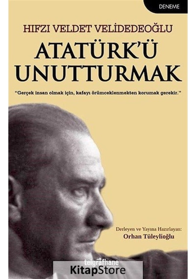 Atatürk'ü Unutturmak - Hıfzı Veldet Velidedeoğlu - Telgrafhane Yayınları