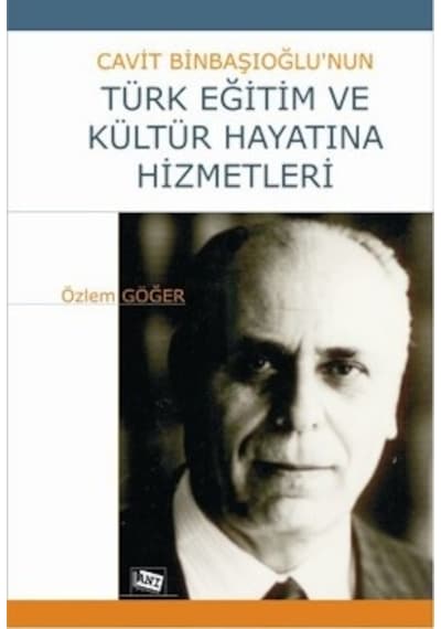Cavit Binbaşıoğlu'nun Türk Eğitim ve Kültür Hayatına Hizmetleri - Özlem Göğer - Anı Yayıncılık