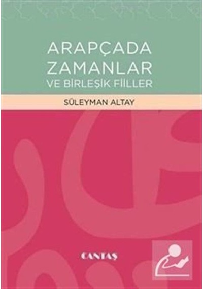 Arapçada Zamanlar ve Birleşik Fiiller  - Süleyman Altay  - Cantaş Yayınları