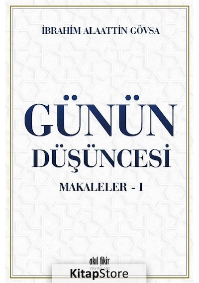 Günün Düşüncesi Makaleler - 1 - İbrahim Alaattin Gövsa - Akıl Fikir Yayınları