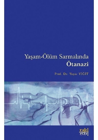 Yaşam-ölüm Sarmalında Ötanazi / Dr. Yaşar Yiğit