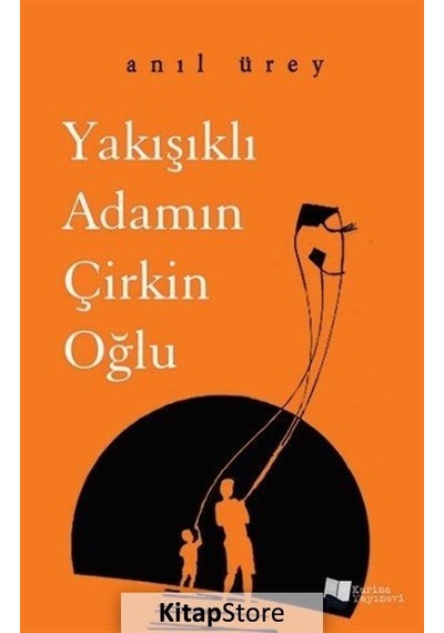 Yakışıklı Adamın Çirkin Oğlu - Anıl Ürey - Karina Yayınevi
