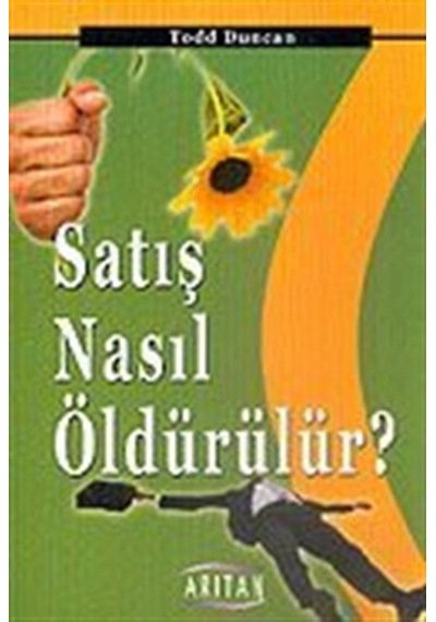 Satış Nasıl Öldürülür? - Todd Duncan - Arıtan Yayınevi