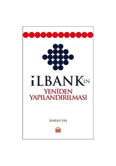 İlbank'ın Yeniden Yapılandırılması - Hakan Yaş - Nobel Bilimsel Eserler