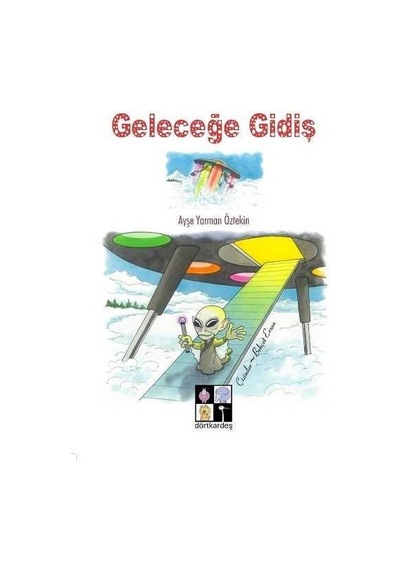 Geleceğe Gidiş - Ayşe Yarman Öztekin - Dörtkardeş Yayınevi